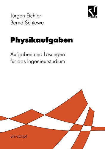 Physikaufgaben: Aufgaben und Lösungen für das Ingenieurstudium (uni-script) von Vieweg+Teubner Verlag